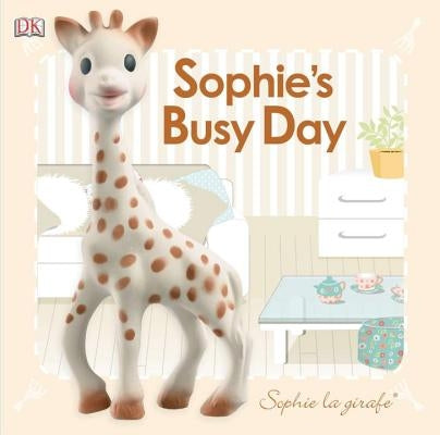 Baby Touch and Feel: Sophie La Girafe: Sophie's Busy Day by DK