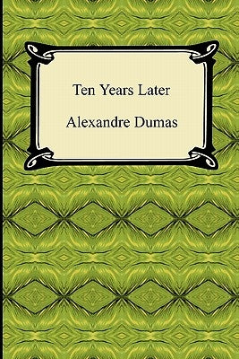 Ten Years Later by Dumas, Alexandre