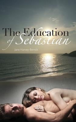 The Education of Sebastian by Harvey-Berrick, Jane