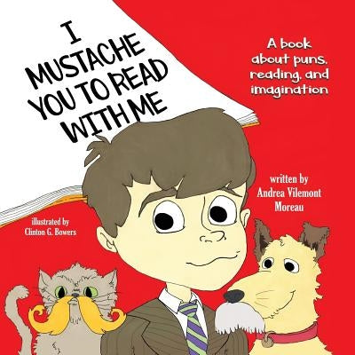 I Mustache You to Read with Me by Moreau, Andrea Vilemont