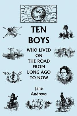 Ten Boys Who Lived on the Road from Long Ago to Now (Yesterday's Classics) by Andrews, Jane