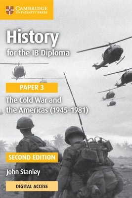 History for the Ib Diploma Paper 3 the Cold War and the Americas (1945-1981) with Cambridge Elevate Edition by Stanley, John