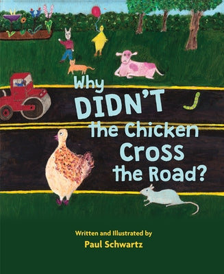 Why Didn't the Chicken Cross the Road? by Schwartz, Paul