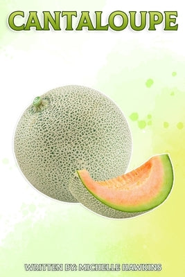 Cantaloupe: Fun Facts on Fruits and Vegetables by Hawkins, Michelle