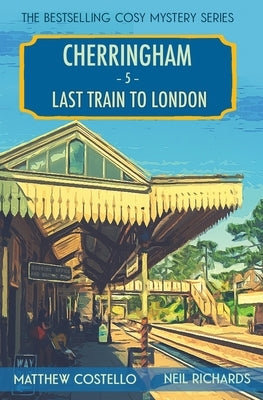 Last Train to London: A Cherringham Cosy Mystery by Costello, Matthew