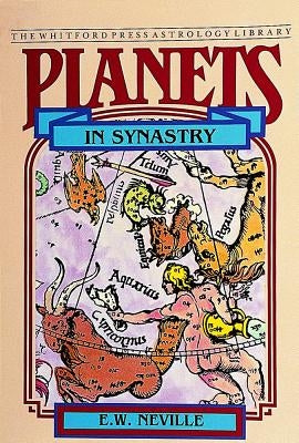 Planets in Synastry: Astrological Patterns of Relationships by Neville, E. W.