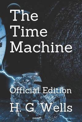 The Time Machine: Official Edition by Wells, H. G.