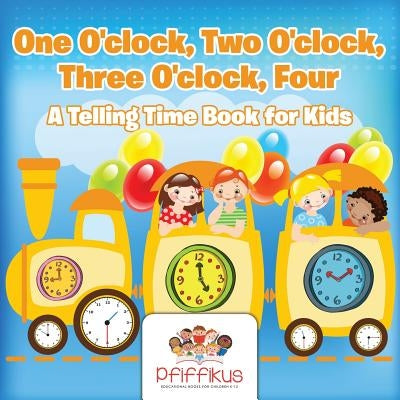 One O'Clock, Two O'Clock, Three O'Clock, Four a Telling Time Book for Kids by Pfiffikus