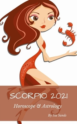 Scorpio 2021: Horoscope & Astrology by Sands, Sia