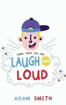 Laugh Out Loud: Children's Joke Book Age 7-15 by Smith, Adam