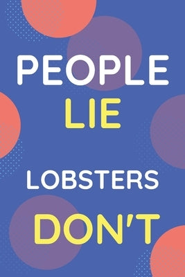 Notebook People Lie Lobsters Don't: Funny Blue And White Novelty Notebook Gift For Lobsters Lovers by Publisher, Nzspace