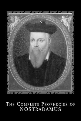 The Complete Prophecies of Nostradamus by Nostradamus