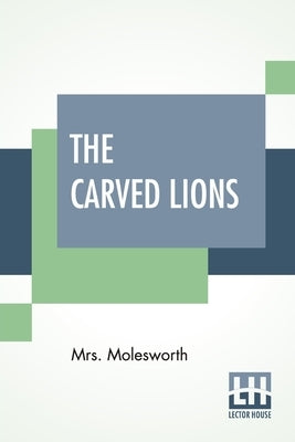 The Carved Lions by Mrs Molesworth