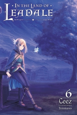 In the Land of Leadale, Vol. 6 (Light Novel) by Ceez