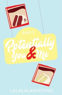 Potentially You and Me (Two Truths and a Lie) by Lalalalawriting