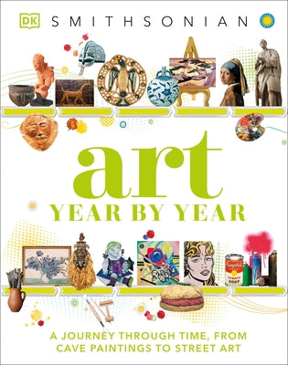 Art Year by Year: A Journey Through Time, from Cave Paintings to Street Art by DK