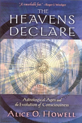 Heavens Declare: Astrological Ages and the Evolution of Consciousness by Howell, Alice O.