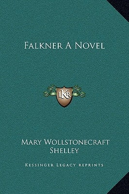 Falkner a Novel by Shelley, Mary Wollstonecraft