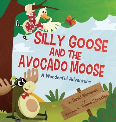 Silly Goose and The Avocado Moose: A Wonderful Adventure by Shimones, David