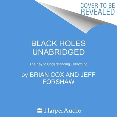 Black Holes Lib/E: The Key to Understanding Everything by Cox, Brian