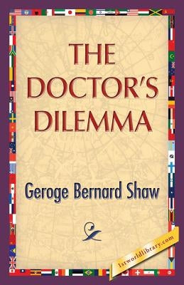 The Doctor's Dilemma by Shaw, George Bernard