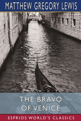 The Bravo of Venice (Esprios Classics) by Lewis, Matthew Gregory