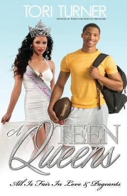 Teen Queens: All Is Fair In Love & Pageants by Turner, Tori