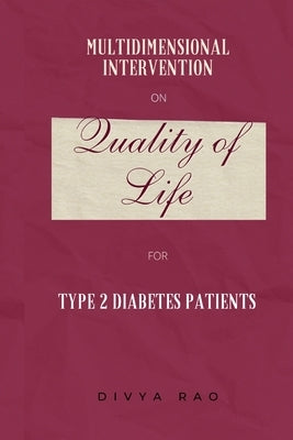 Multidimensional Intervention on Quality of Life of Type 2 Diabetes Patients by Rao, Divya