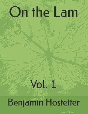 On the Lam: Vol. 1 by Hostetter, Benjamin Roy