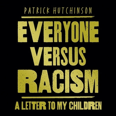 Everyone Versus Racism Lib/E: A Letter to My Children by Hutchinson, Patrick