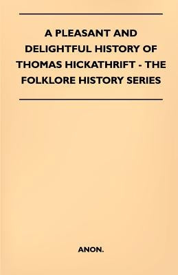 A Pleasant and Delightful History of Thomas Hickathrift - (Folklore History Series) by Anon