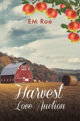 Harvest Love Auction by Roe, Em