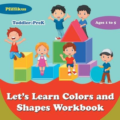 Let's Learn Colors and Shapes Workbook Toddler-PreK - Ages 1 to 5 by Pfiffikus