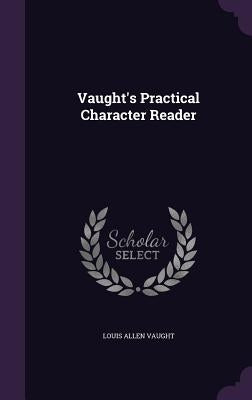 Vaught's Practical Character Reader by Vaught, Louis Allen