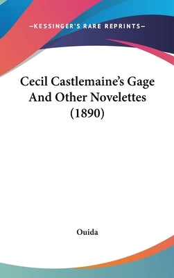 Cecil Castlemaine's Gage And Other Novelettes (1890) by Ouida