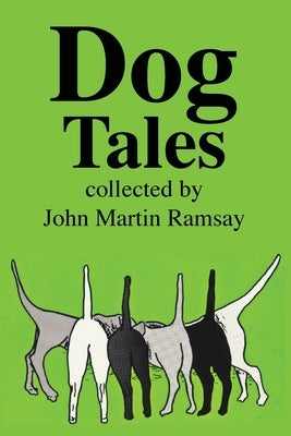 Dog Tales: Some are tall and some are true but all pay humorous tribute to Man's Best Friend. by Ramsay, John