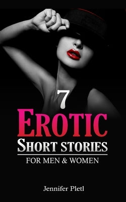 7 Erotic Short Stories for Men and Women by Pletl, Jennifer