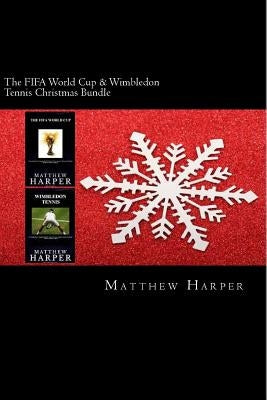 The FIFA World Cup & Wimbledon Tennis Christmas Bundle: Two Fascinating Books Combined Together Containing Facts, Trivia, Images & Memory Recall Quiz: by Harper, Matthew