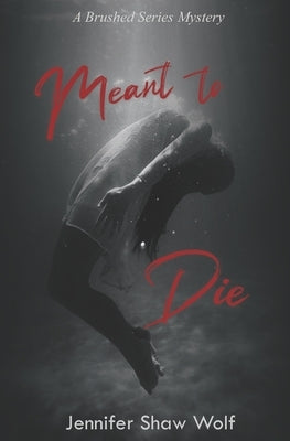 Meant to Die by Wolf, Jennifer Shaw