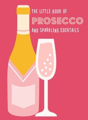 The Little Book of Prosecco and Sparkling Cocktails by Pyramid