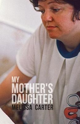 My Mother's Daughter by Carter, Melissa