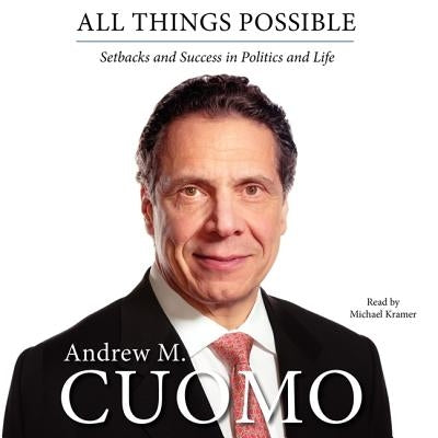 All Things Possible: Setbacks and Success in Politics and Life by Cuomo, Andrew M.