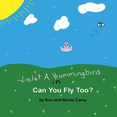 Violet A. Hummingbird in Can You Fly Too? by Carey, Nicole