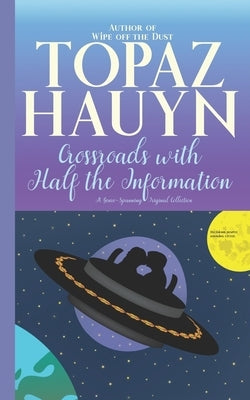 Crossroads with Half the Information: A Genre-Spanning Original Collection by Hauyn, Topaz