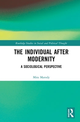 The Individual After Modernity: A Sociological Perspective by Marody, Mira