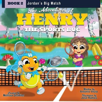 The Adventures of Henry the Sports Bug: Book 2: Jordan's Big Match by Detwiler, Melissa