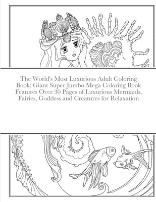 The World's Most Luxurious Adult Coloring Book: Giant Super Jumbo Mega Coloring Book Features Over 30 Pages of Luxurious Mermaids, Fairies, Goddess an by Harrison, Beatrice