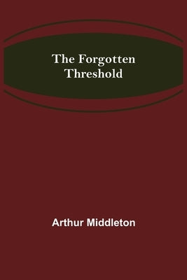 The Forgotten Threshold by Middleton, Arthur