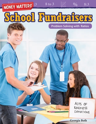 Money Matters: School Fundraisers: Problem Solving with Ratios by Beth, Georgia