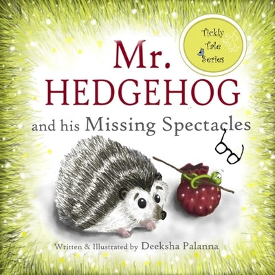 Mr. Hedgehog and his Missing Spectacles: A Tale of Friendship by Palanna, Deeksha